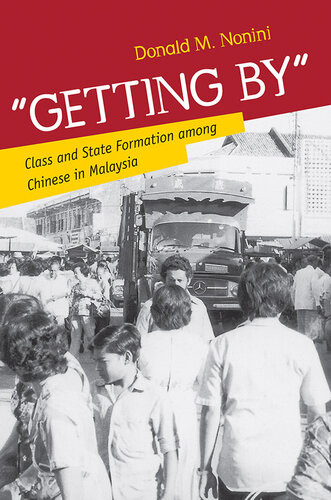Getting By Class And State Formation Among Chinese In Malaysia Donald M Nonini