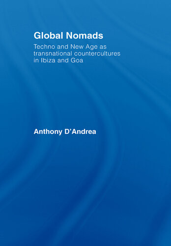 Global Nomads Techno And New Age As Transnational Countercultures In Ibiza And Goa Anthony Dandrea