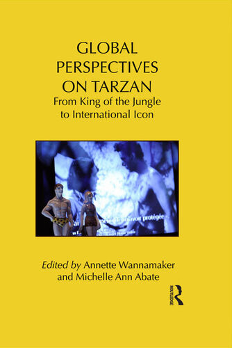 Global Perspectives On Tarzan From King Of The Jungle To International Icon Annette Wannamaker Michelle Ann Abate