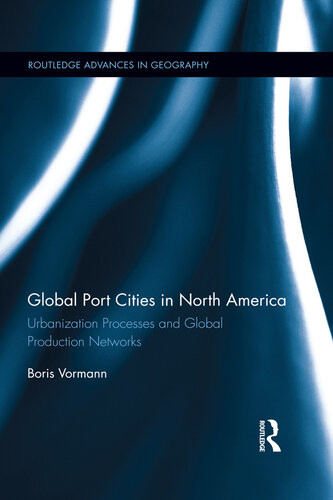 Global Port Cities In North America Urbanization Processes And Global Production Networks Boris Vormann