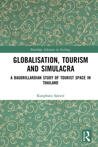 Globalisation Tourism And Simulacra A Baudrillardian Study Of Tourist Space In Thailand Kunphatu Sakwit