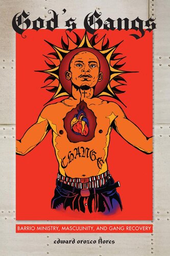 Gods Gangs Barrio Ministry Masculinity And Gang Recovery Edward Orozco Flores