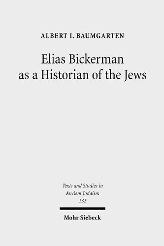 Elias Bickerman As A Historian Of The Jews A Twentieth Century Tale Illustrated Albert Baumgarten