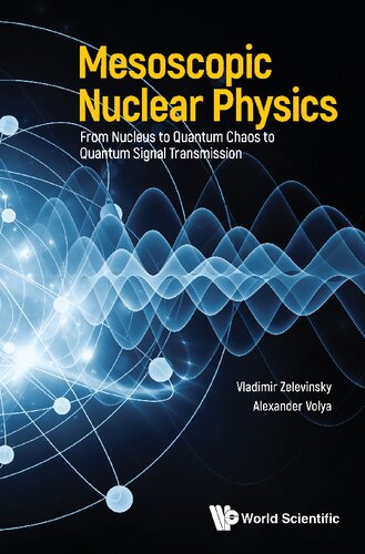 Mesoscopic Nuclear Physics From Nucleus To Quantum Chaos To Quantum Signal Transmission Vladimir Zelevinsky