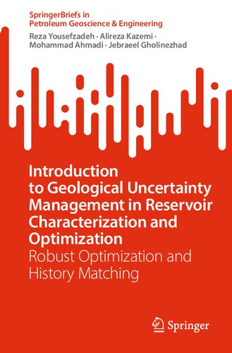 Introduction To Geological Uncertainty Management In Reservoir Characterization And Optimization Robust Optimization And History Matching Reza Yousefzadeh