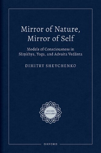 Mirror Of Nature Mirror Of Self Models Of Consciousness In Skhya Yoga And Advaita Vednta Dimitry Shevchenko