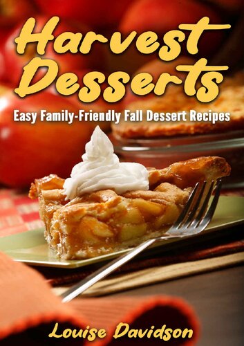 Fall Desserts Easy Familyfriendly Fall Dessert Recipes 1st Edition Louise Davidson