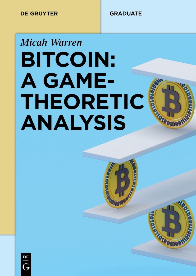 Bitcoin A Gametheoretic Analysis Micah Warren