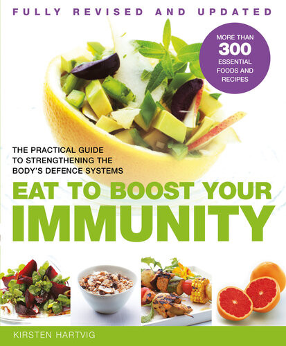 Eat To Boost Your Immunity The Practical Guide To Strengthening The Bodys Defense Systems Kirsten Hartvig