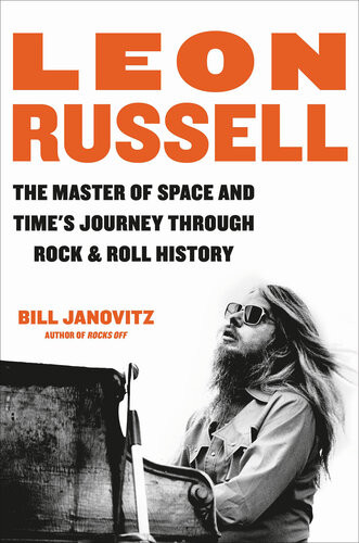 Leon Russell The Master Of Space And Times Journey Through Rock Roll History Bill Janovitz