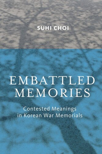 Embattled Memories Contested Meanings In Korean War Memorials Suhi Choi