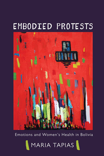 Embodied Protests Emotions And Womens Health In Bolivia Maria Tapias