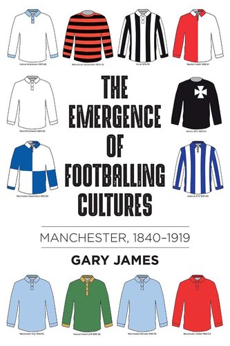 The Emergence Of Footballing Cultures Manchester 18401919 Gary James