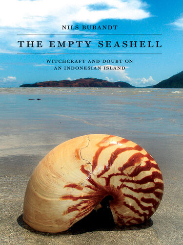 The Empty Seashell Witchcraft And Doubt On An Indonesian Island Nils Bubandt