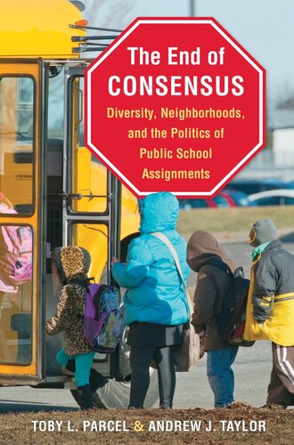 The End Of Consensus Diversity Neighborhoods And The Politics Of Public School Assignments Toby L Parcel Andrew J Taylor