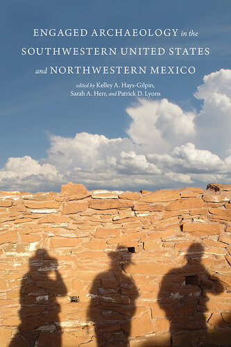 Engaged Archaeology In The Southwestern United States And Northwestern Mexico Kelley A Haysgilpin