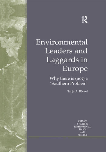 Environmental Leaders And Laggards In Europe Why There Is Not A Southern Problem 1st Edition Tanja A Brzel