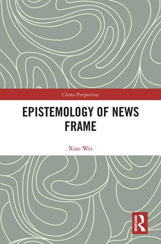 Epistemology Of News Frame Xiao Wei
