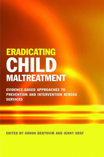 Eradicating Child Maltreatment Evidencebased Approaches To Prevention And Intervention Across Services Arnon Bentovim Jenny Gray