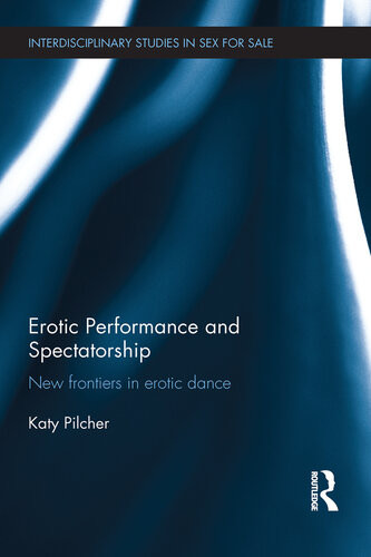 Erotic Performance And Spectatorship New Frontiers In Erotic Dance Katy Pilcher