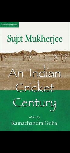 An Indian Cricket Century Sujit Mukherjee Ramachandra Guha Editor