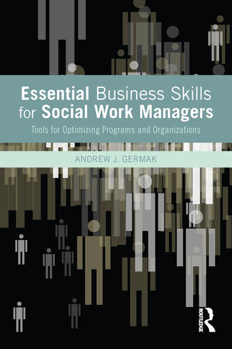 Essential Business Skills For Social Work Managers Tools For Optimizing Programs And Organizations Andrew J Germak