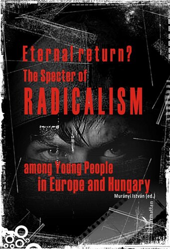 Eternal Return The Specter Of Radicalism Among Young People In Europe And Hungary Istvn Murnyi