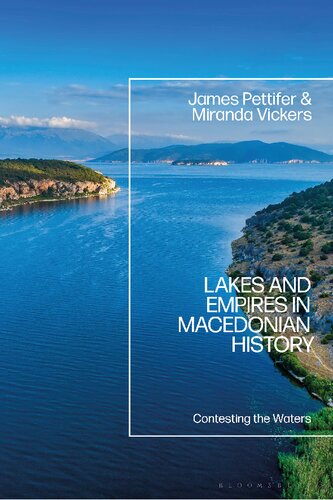 Lakes And Empires In Macedonian History Contesting The Waters James Pettifer