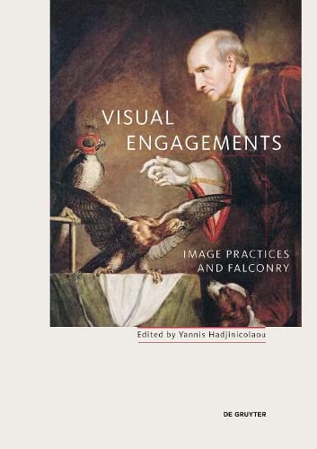 Visual Engagements Image Practices And Falconry 1st Edition Yannis Hadjinicolaou