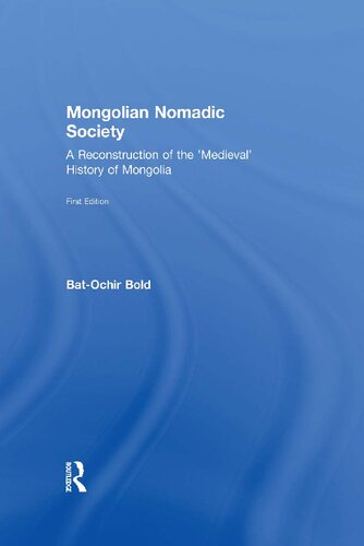 Mongolian Nomadic Society A Reconstruction Of Medieval History Of Mongolia Batochir Bold