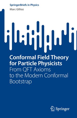 Conformal Field Theory For Particle Physicists From Qft Axioms To The Modern Conformal Bootstrap Marc Gillioz
