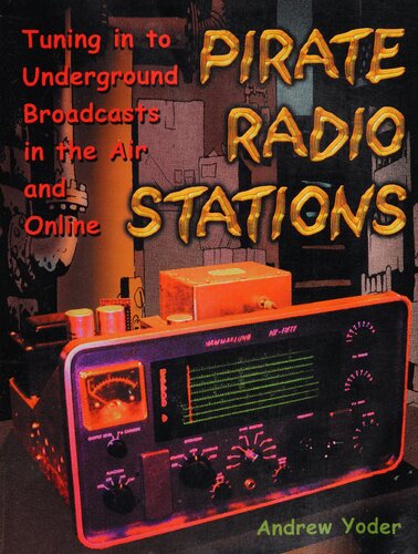 Pirate Radio Stations Tuning In To Underground Broadcasts In The Air And Online 1st Edition Andrew Yoder