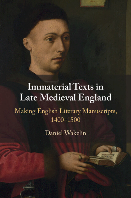Immaterial Texts In Late Medieval England Making English Literary Manuscripts 14001500 1st Edition Daniel Wakelin