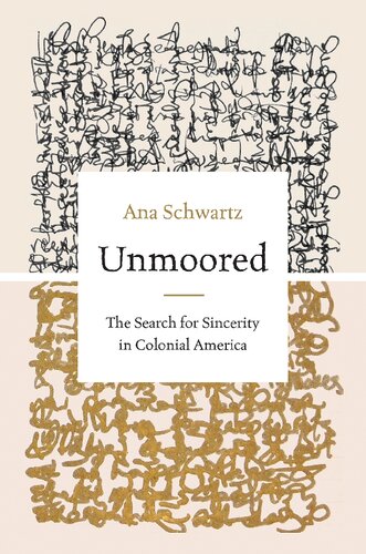 Unmoored The Search For Sincerity In Colonial America Ana Schwartz