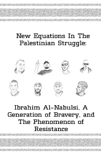 New Equations In The Palestinian Struggle Ibrahim Alnabulsi A Generation Of Bravery And The Phenomenon Of Resistance Unknown