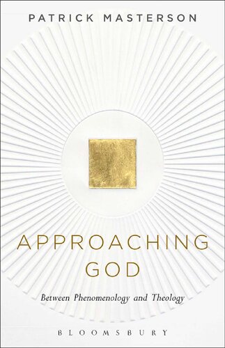Approaching God Between Phenomenology And Theology Patrick Masterson