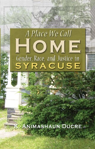 A Place We Call Home Gender Race And Justice In Syracuse K Amimahaum Ducre
