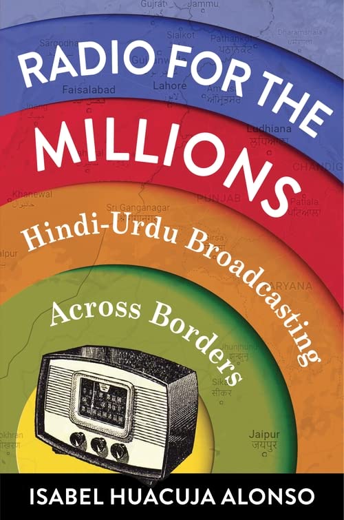 Radio For The Millions Hindiurdu Broadcasting Across Borders 1st Edition Isabel Huacuja Alonso
