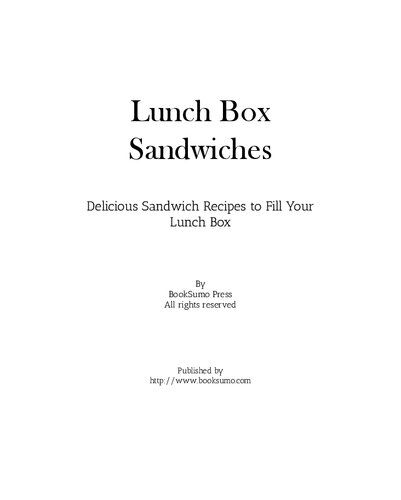 Lunch Box Sandwiches Delicious Sandwich Recipes To Fill Your Lunch Box 2nd Edition Booksumo Press