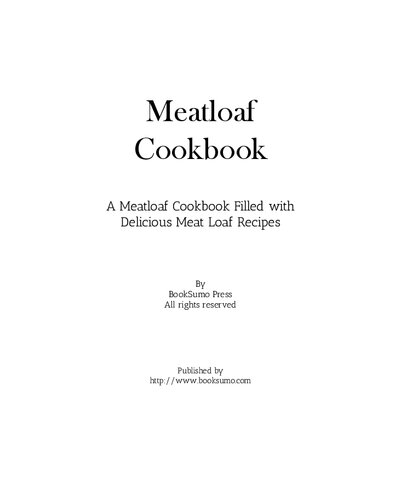 Meatloaf Cookbook A Meatloaf Cookbook Filled With Delicious Dinners 2nd Edition Booksumo Press