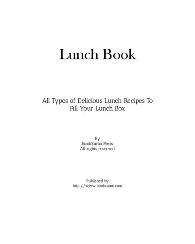 Lunch Book All Types Of Delicious Lunch Recipes To Fill Your Lunch Box 2nd Edition Booksumo Press