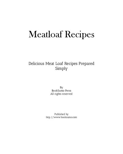 Meatloaf Recipes Delicious Meat Loaf Recipes Prepared Simply 2nd Edition Booksumo Press