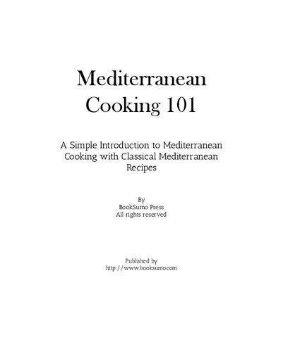 Mediterranean Cooking 101 A Simple Introduction To Mediterranean Cooking With Classical Healthy Recipes 2nd Edition Booksumo Press