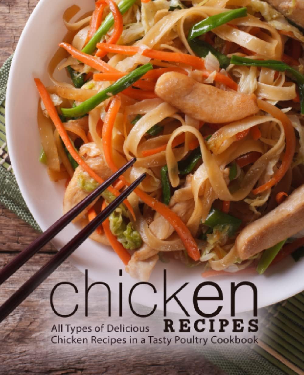 Chicken Recipes All Types Of Delicious Chicken Recipes In A Tasty Poultry Cookbook 2nd Edition 2nd Booksumo Press