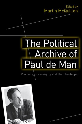 The Political Archive Of Paul De Man Property Sovereignty And The Theotropic Martin Mcquillan
