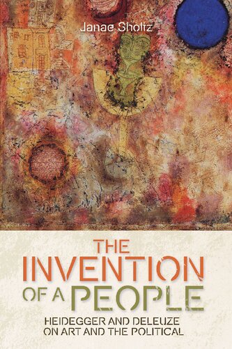 The Invention Of A People Heidegger And Deleuze On Art And The Political Janae Sholtz