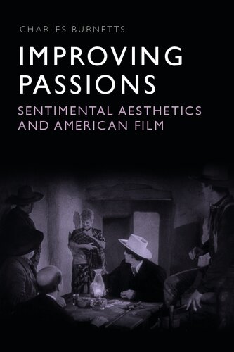 Improving Passions Sentimental Aesthetics And American Film Charles Burnetts