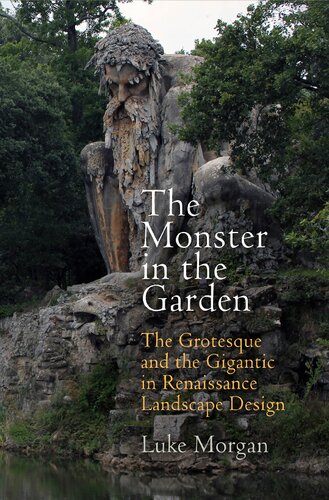 The Monster In The Garden The Grotesque And The Gigantic In Renaissance Landscape Design Luke Morgan