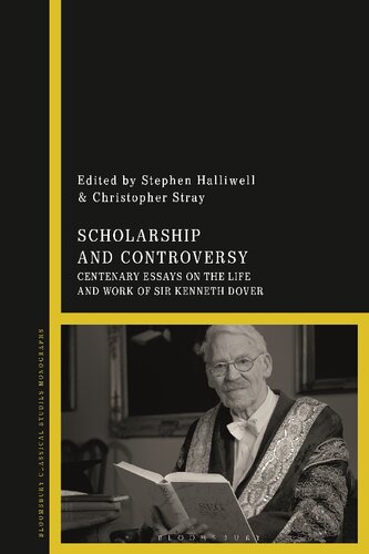 Scholarship And Controversy Centenary Essays On The Life And Work Of Sir Kenneth Dover Stephen Halliwell Editor