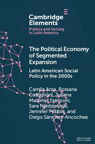 The Political Economy Of Segmented Expansion Latin American Social Policy In The 2000s 1st Edition Camila Arza